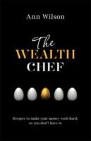 The Wealth Chef: Recipes to Make Your Money Work Hard, So You Don't Have To 1401946666 Book Cover