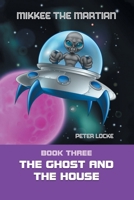 Mikkee the Martian: The Ghost and the House B0FHPSPG84 Book Cover