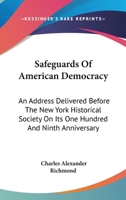 Safeguards Of American Democracy: An Address Delivered Before The New York Historical Society On Its One Hundred And Ninth Anniversary 124834779X Book Cover