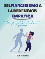 Del Narcisismo a la Redención Empática: Los 5 pasos que te conducirán hacia la liberación de las energías negativas de una relación tóxica en poco tiempo 8411237559 Book Cover