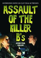 Assault of the Killer B'S: Interviews with 20 Cult Film Actresses 0786418184 Book Cover