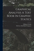 Graphical Analysis A Text Book In Graphic Statics 1015614906 Book Cover