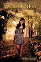 Yellow Feather Loved The Wilderness 1463487754 Book Cover