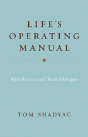 Life's Operating Manual: with the Fear and Truth Dialogues 1401945236 Book Cover
