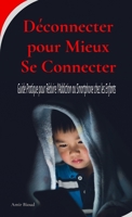 Déconnecter pour Mieux Se Connecter: Guide Pratique pour Réduire l'Addiction au Smartphone chez les Enfants (French Edition) 2982290901 Book Cover