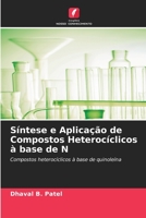 Síntese e Aplicação de Compostos Heterocíclicos à base de N: Compostos heterocíclicos à base de quinoleína 6205893843 Book Cover