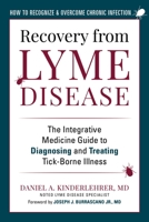 Recovery from Lyme Disease: The Integrative Medicine Guide to Diagnosing and Treating Tick-Borne Illness 1510762051 Book Cover