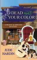 Dead Ain't Your Color: A Pickin' & Grin Inn Cozy Mystery Book 1 B08C92JB34 Book Cover