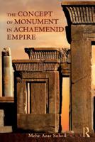 The Concept of Monument in Achaemenid Empire 1138055921 Book Cover