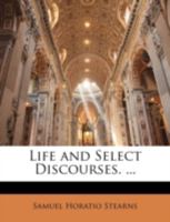 Life and Select Discourses. ... 1355777356 Book Cover