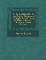 De La Certidumbre En Los Juicios Criminales: Tratado De La Prueba En Materia Penal... 1017824436 Book Cover