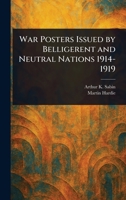 War Posters Issued by Belligerent and Neutral Nations 1914-1919 102340253X Book Cover