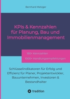 KPIs & Kennzahlen für Planung, Bau und Immobilienmanagement: Schlüsselindikatoren für Erfolg und Effizienz für Planer, Projektentwickler, Bauunternehmen, Investoren & Bestandhalter (German Edition) 3384553276 Book Cover
