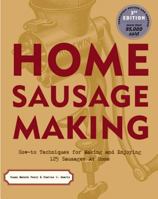 Home Sausage Making : How-To Techniques for Making and Enjoying 100 Sausages at Home 158017471X Book Cover