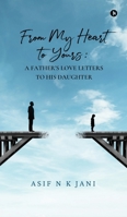 From My Heart to Yours: A Father's Love Letters to His Daughter B0DRLGW6S8 Book Cover