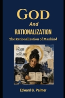 God And Rationalization: The Rationalization of Mankind B0H8X77K9J Book Cover
