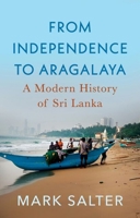 From Independence to Aragalaya : A Modern History of Sri Lanka 1805264222 Book Cover
