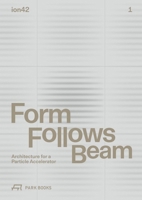 Form Follows Beam Architecture for a Particle Accelerator /anglais 3038604526 Book Cover