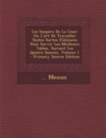 Les Soupers de la Cour: Ou l'Art de Travailler Toutes Sortes d'Alimens Pour Servir Les Meilleurs Tables, Suivant Les Quatre Saisons; Volume 1 201446894X Book Cover