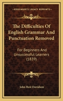 The Difficulties Of English Grammar And Punctuation Removed: For Beginners And Unsuccessful Learners 1165089599 Book Cover