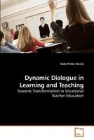 Dynamic Dialogue in Learning and Teaching: Towards Transformation in Vocational Teacher Education 3639133382 Book Cover