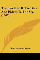 The Shadow of the Glen: And, Riders to the Sea 1544150687 Book Cover