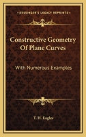 Constructive Geometry Of Plane Curves: With Numerous Examples 1247038882 Book Cover
