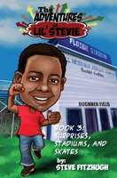 The Adventures of Lil' Stevie Book 3: Surprises, Stadiums, and Skates 1942508239 Book Cover