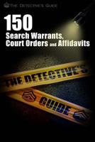 150 Search Warrants, Court Orders, and Affidavits: A Law Enforcement Guide 1478396946 Book Cover