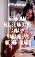 Grandma Eloise and the Aviary Marauder's Hidden Island: The island's trials are not physical but psychological, pushing Eloise to confront her past and unlock her true potential. 7707109163 Book Cover
