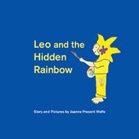 Leo and the Hidden Rainbow 1425140742 Book Cover