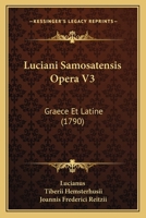 Luciani Samosatensis Opera V3: Graece Et Latine (1790) 116555190X Book Cover