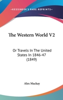 The Western World V2: Or Travels In The United States In 1846-47 0548634475 Book Cover