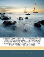 Histoire Et Mémoires De L'institut Royal De France, Classe D'histoire Et De Littérature Ancienne [Afterw.] Mémoires De L'institut Royal (National) De ... Et Belles-Lettres 1144609739 Book Cover