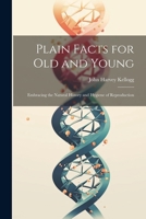 Plain Facts for Old and Young: Embracing the Natural History and Hygiene of Reproduction 1022431900 Book Cover