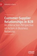 Customer-Supplier Relationships in B2B: An Interaction Perspective on Actors in Business Networks 3030409929 Book Cover
