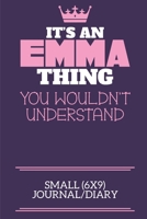 It's An Emma Thing You Wouldn't Understand Small (6x9) Journal/Diary: A cute notebook or notepad to write in for any book lovers, doodle writers and budding authors! 1709955589 Book Cover