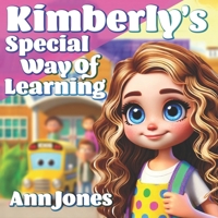 Kimberly's Special Way of Learning: What do you do when you just can't be like everyone else? B0F3XQMZ5M Book Cover