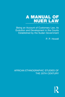 A manual of Nuer law;: Being an account of customary law, its evolution and development in the courts established by the Sudan Government, 1138584711 Book Cover