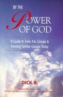 By the Power of God: A Guide To Early A.A. Groups and Forming Similar Groups Today (Why It Worked; A.A. History) 1885803303 Book Cover