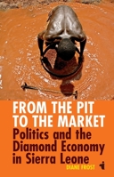 From the Pit to the Market: Politics and the Diamond Economy in Sierra Leone 1847010601 Book Cover