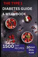 The Type 1 Diabetes Guide & Meal Book: The Ultimate Easy and Nutritious Diets for Healthier Living B0BYR7SP9Y Book Cover