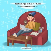Technology Skills for Kids: Mental Preparation 0979155592 Book Cover