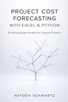 Project Cost Forecasting with Excel & Python: Building Budget Models for Complex Projects B0GSN418WN Book Cover