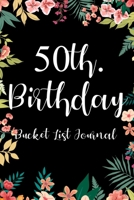 50th. Birthday Bucket List Journal: Perfect gift idea for man woman turning fifty years old 1686794894 Book Cover
