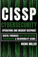 Cissp: Cybersecurity Operations and Incident Response: Digital Forensics with Exploitation Frameworks & Vulnerability Scans 1839381817 Book Cover