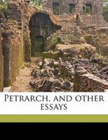 Petrarch, and Other Essays 0469958340 Book Cover
