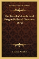 The Traveler’s Guide And Oregon Railroad Gazetteer 1120340934 Book Cover