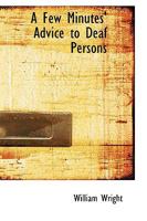 A Few Minutes Advice to Deaf Persons 1018252606 Book Cover