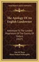 The Apology Of An English Landowner: Addressed To The Landed Proprietors Of The County Of Oxford 1437161499 Book Cover